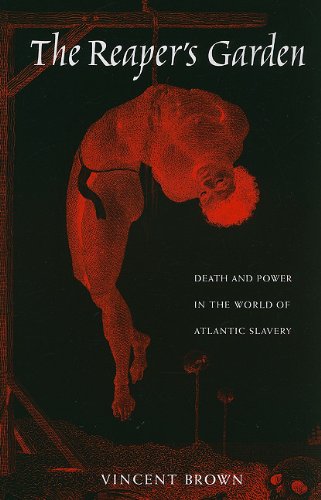 The Reaper’s Garden: Death and Power in the World of Atlantic Slavery