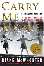 Carry Me Home: Birmingham, Alabama: The Climactic Battle of the Civil Rights Revolution