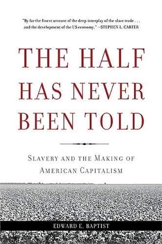 The Half Has Never Been Told: Slavery and the Making of American Capitalism