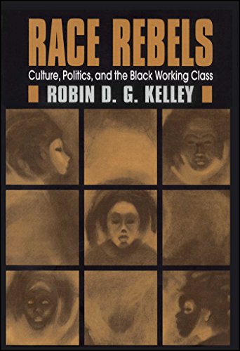 Race Rebels : Culture, Politics, and the Black Working Class