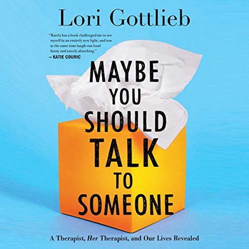Maybe You Should Talk to Someone: A Therapist, HER Therapist, and Our Lives Revealed